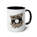 But Have Your Heard It On Vinyl Black Mug