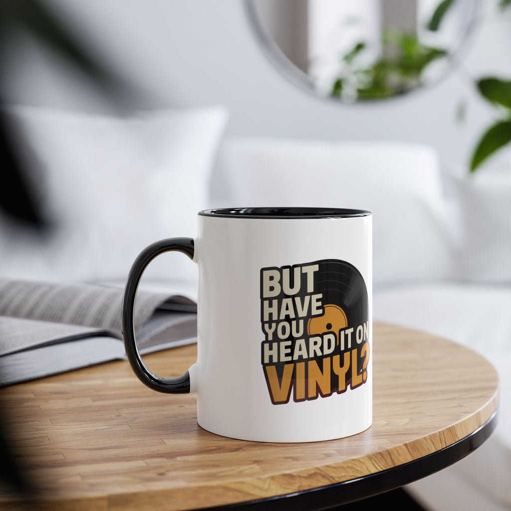 But Have Your Heard It On Vinyl Black Mug 11oz