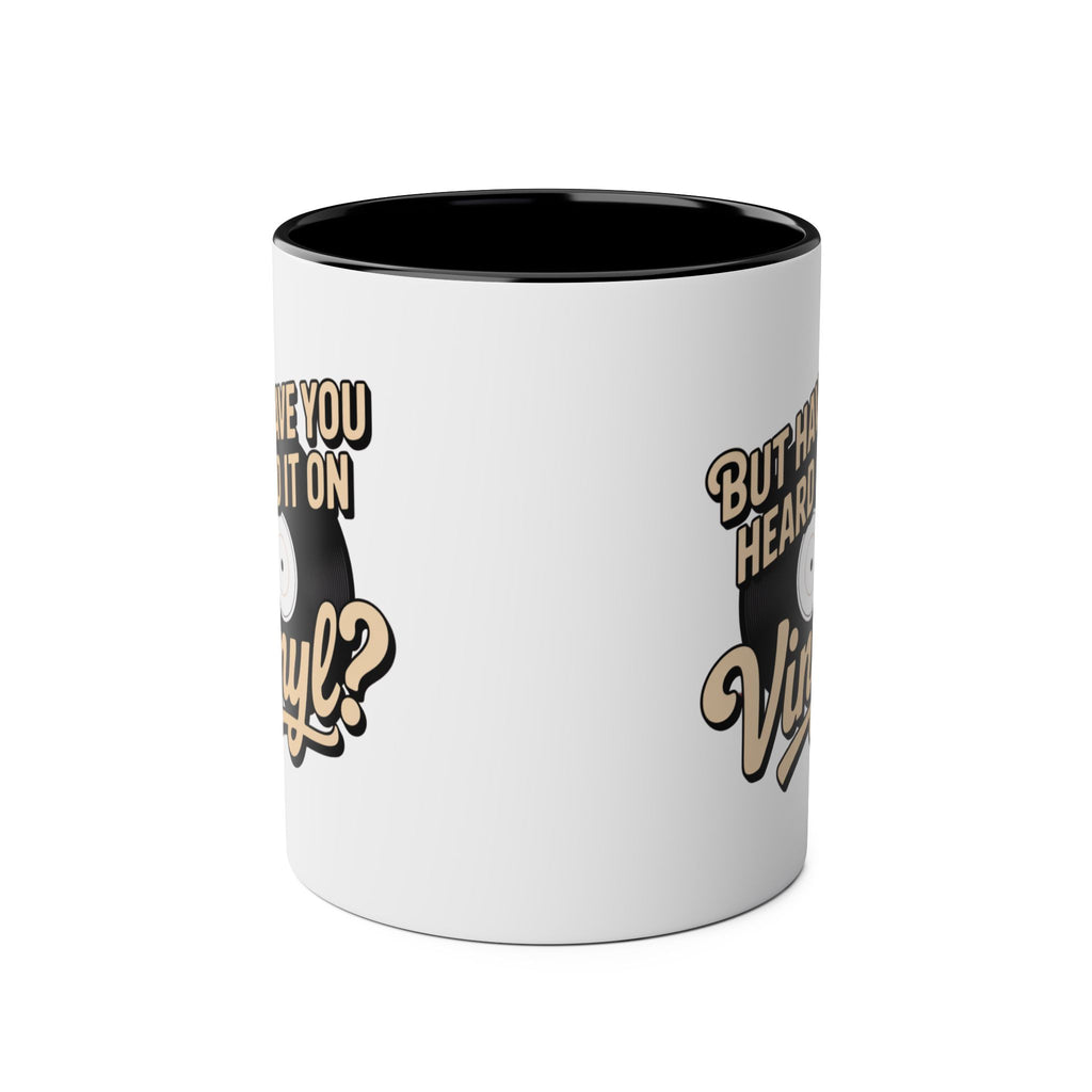 But Have Your Heard It On Vinyl Black Mug