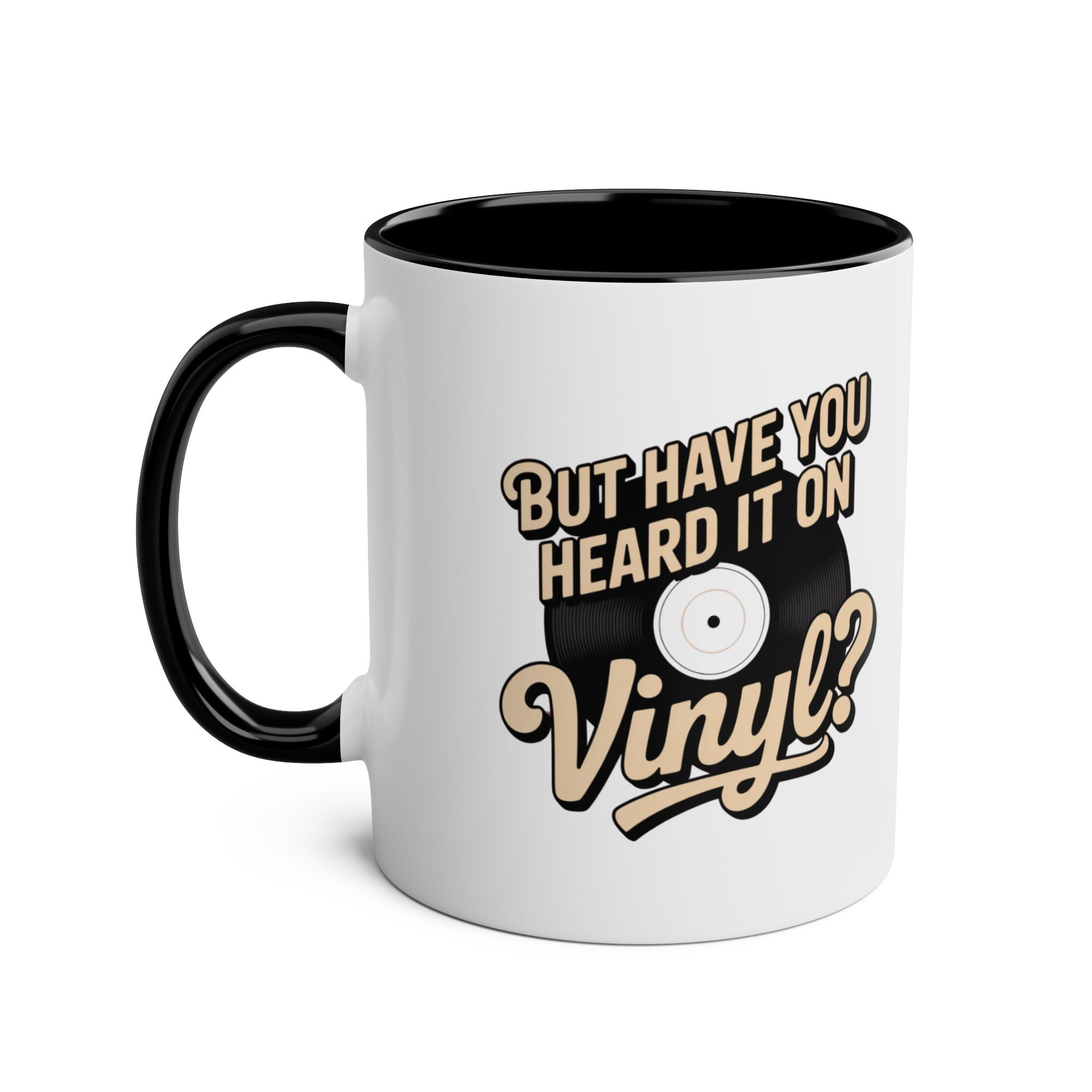 But Have Your Heard It On Vinyl Black Mug