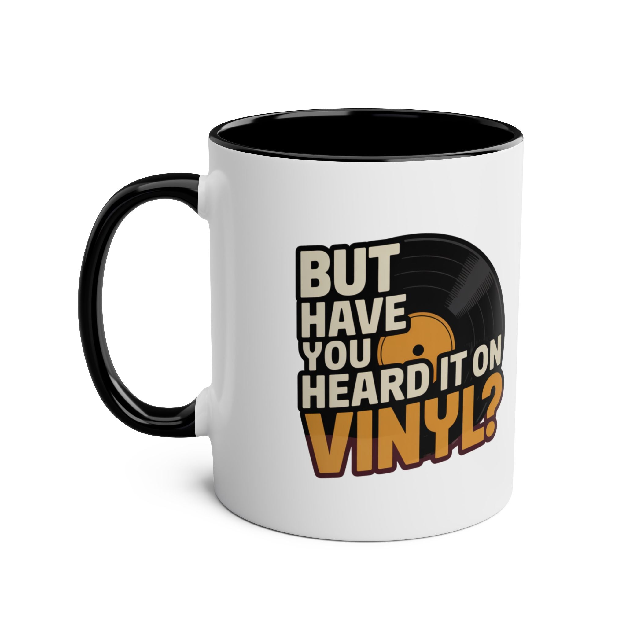But Have Your Heard It On Vinyl Black Mug 11oz